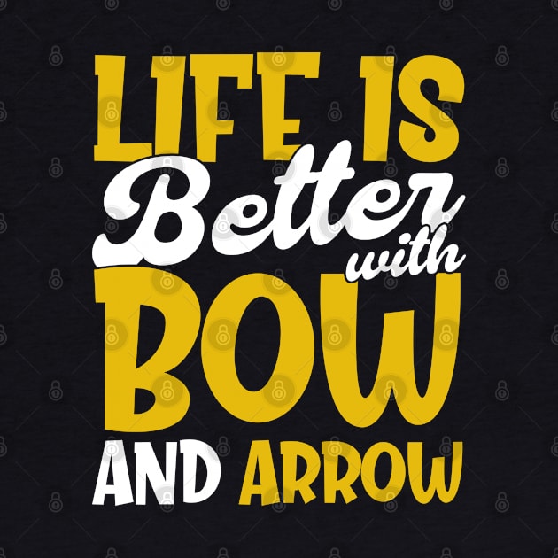 Life Is Better With Bow And Arrow Archers Archery Girl by Toeffishirts
